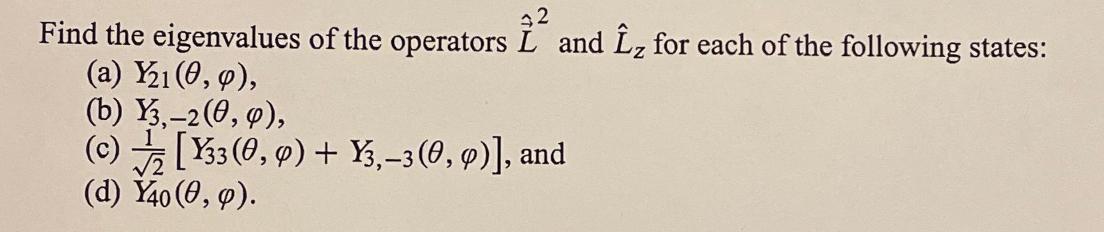 Find the eigenvalues of the operators L and z for each of the following states: (a) Y(0, 0), (b) Y3,-2(0, 0),