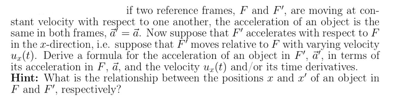 if two reference frames, F and F', are moving at con- stant velocity with respect to one another, the