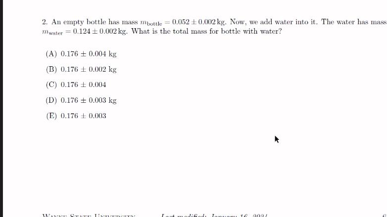 2. An empty bottle has mass mbottle = 0.052 +0.002 kg. Now, we add water into it. The water has mass mwater =