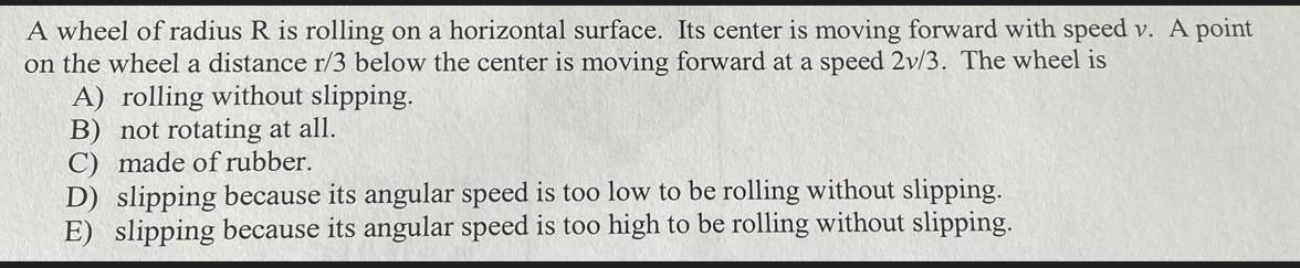 A wheel of radius R is rolling on a horizontal surface. Its center is moving forward with speed v. A point on