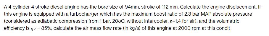 A 4 cylinder 4 stroke diesel engine has the bore size of 94mm, stroke of 112 mm. Calculate the engine