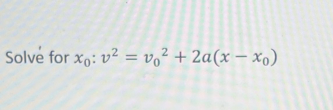 2 Solve for xo: v = vo + 2a(x-xo)