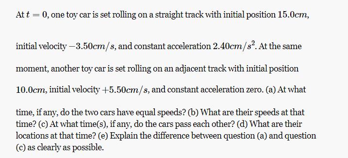 At t = 0, one toy car is set rolling on a straight track with initial position 15.0cm, initial velocity
