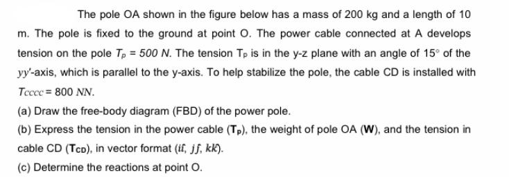 The pole OA shown in the figure below has a mass of 200 kg and a length of 10 m. The pole is fixed to the