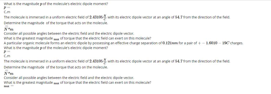 What is the magnitude p of the molecule's electric dipole moment? P = C.m The molecule is immersed in a