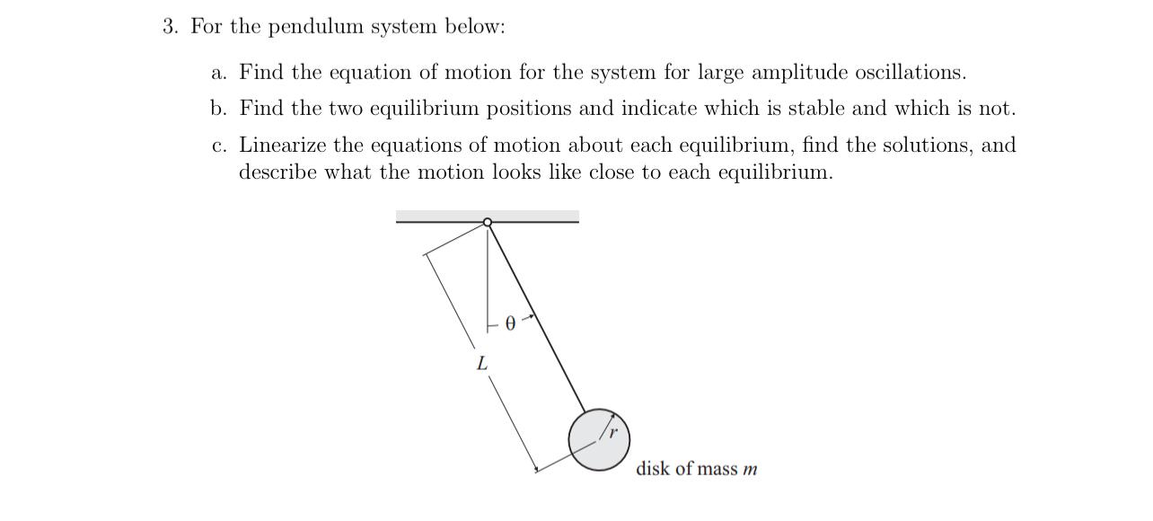 3. For the pendulum system below: a. Find the equation of motion for the system for large amplitude