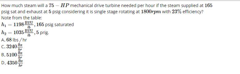How much steam will a 75 HP mechanical drive turbine needed per hour if the steam supplied at 165 psig sat