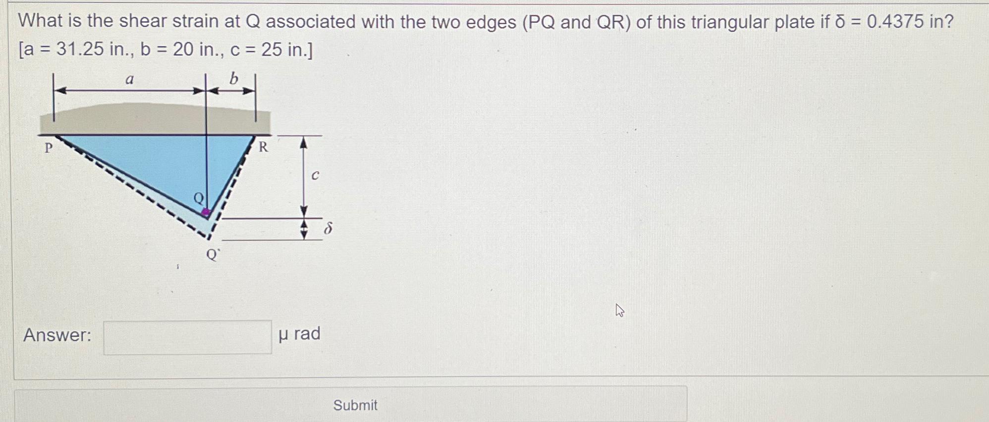 What is the shear strain at Q associated with the two edges (PQ and QR) of this triangular plate if = 0.4375