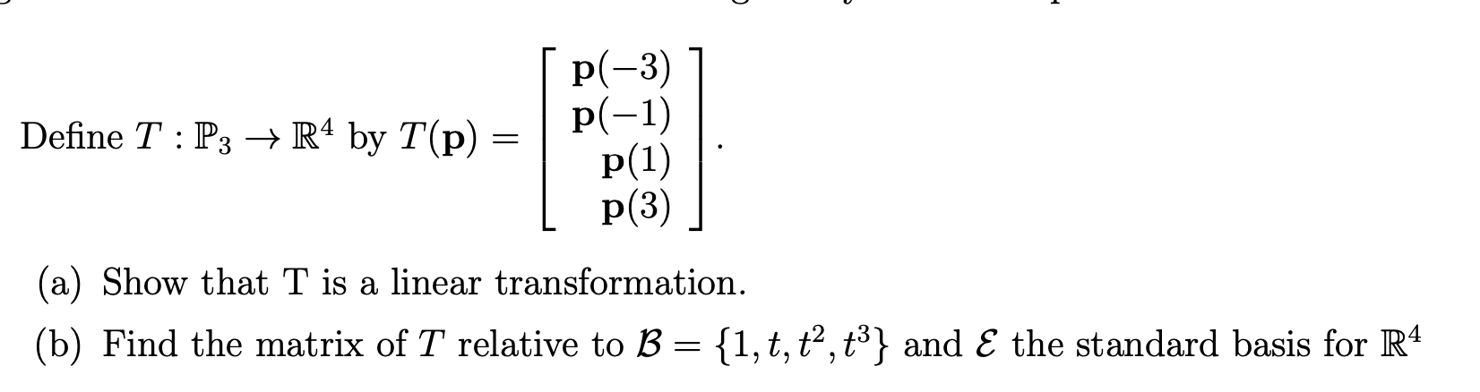 Define T : P3 R4 by T(p) = p(-3) p(-1) p(1) p(3)