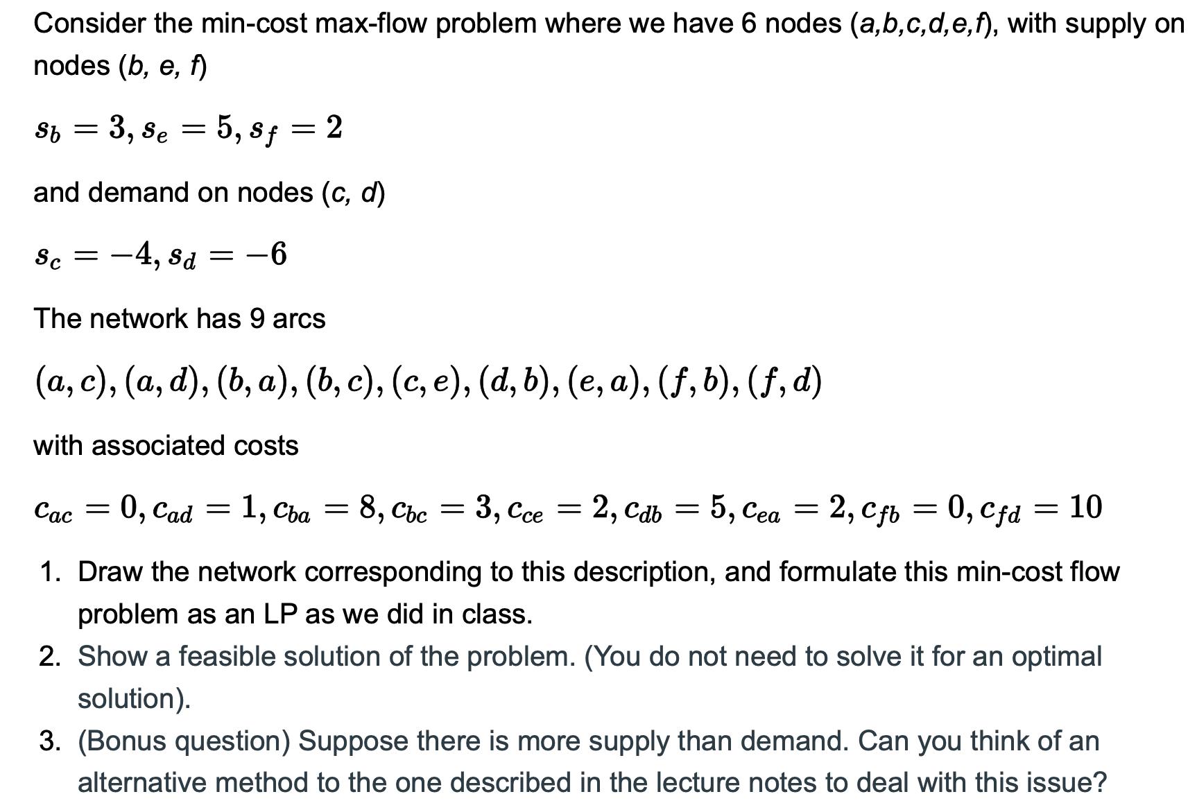 Consider the min-cost max-flow problem where we have 6 nodes \( (a, b, c, d, e, f) \), with supply on nodes \( (b, e, f) \) \