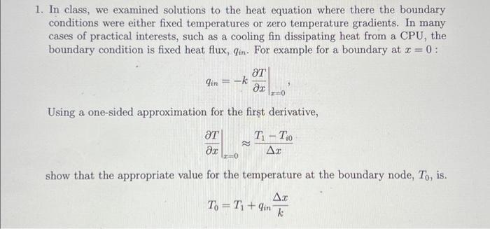 1. In class, we examined solutions to the heat equation where there the boundary conditions were either fixed temperatures or