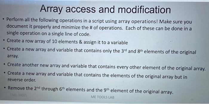 Array access and modification - Perform all the following operations in a script using array operations! Make sure you docume