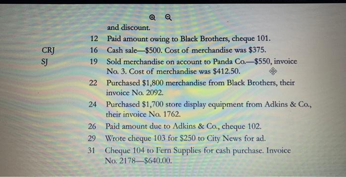 and discount. 12 Paid amount owing to Black Brothers, cheque 101. 16 Cash sale- \( \$ 500 \). Cost of merchandise was \( \$ 3