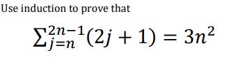 [Solved] Use induction to prove that (2j + 1) = 3n | SolutionInn