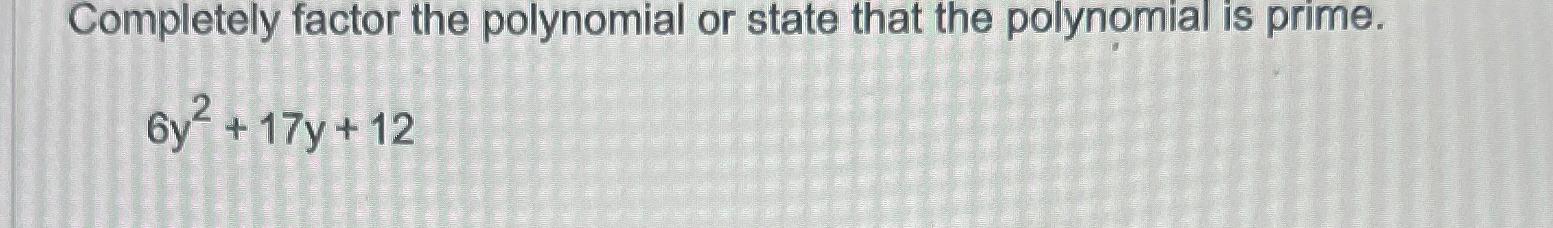 Completely factor the polynomial or state that the polynomial is prime. 6y