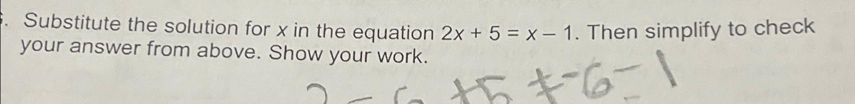 Substitute the solution for x in the equation 2x + 5 =
