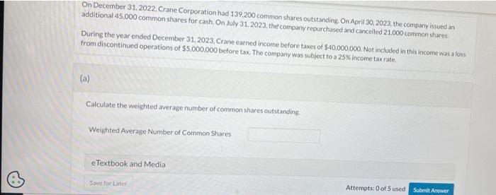 On December 31, 2022, Crane Corporation had 139,200 common shares outstanding, On April 30,2023, the company issued an additi