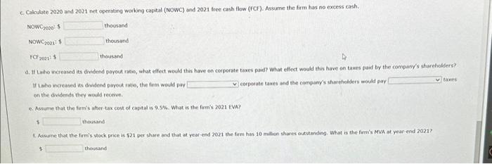 c. Calculbte 2020 and 2021 net operating wotkng capital (NOWC) and 2021 free cash flow (fCF). Assume the firm has no excess c