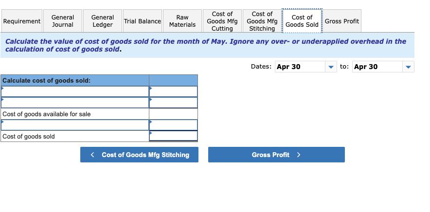 Calculate the value of cost of goods sold for the month of May. Ignore any over-or underapplied overhead in the calculation o