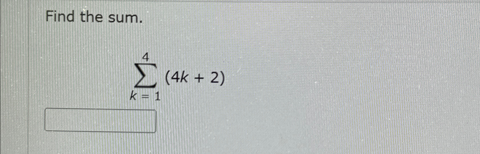 Find the sum. (4 + 2) k = 1