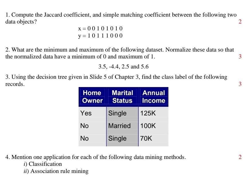 1. Compute the Jaccard coefficient, and simple matching coefficient between the following two data objects? 2