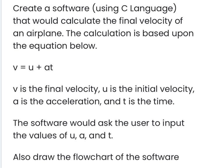 Create a software (using C Language) that would calculate the final velocity of an airplane. The calculation