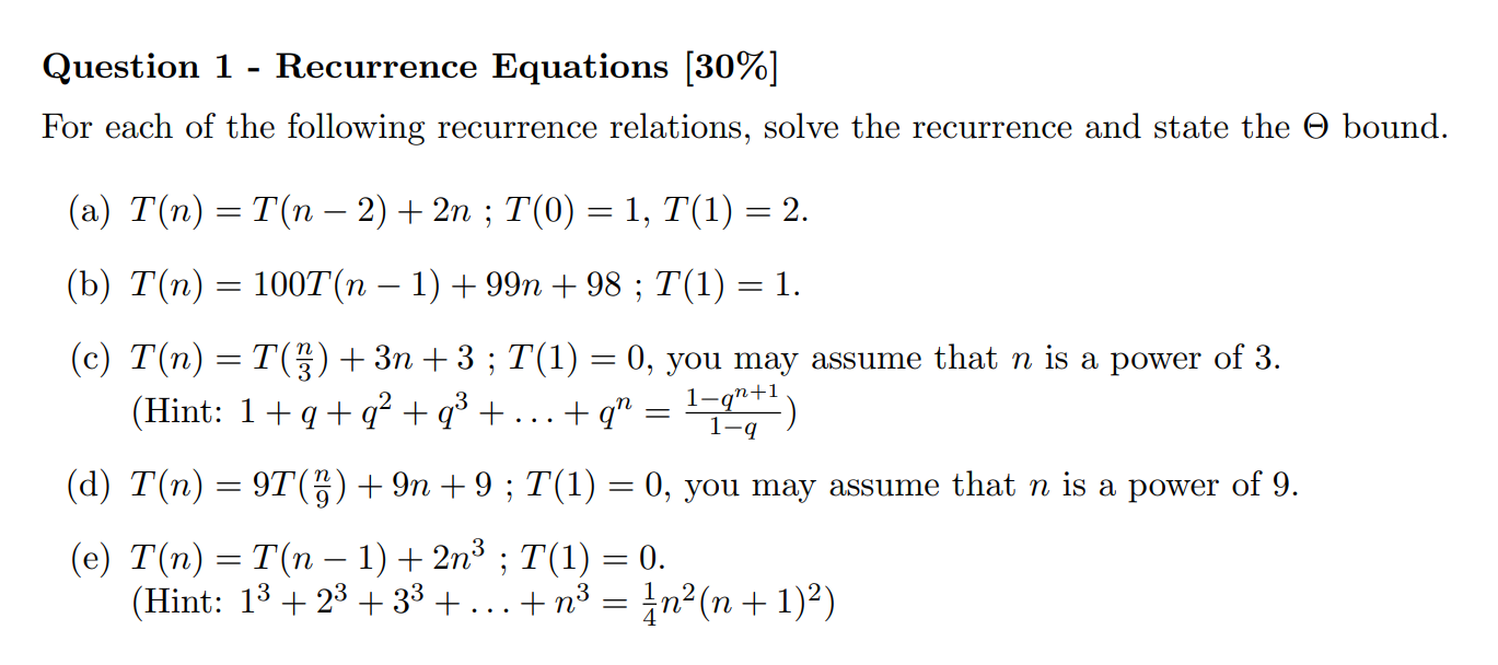 Question 1 Recurrence Equations [30%] For each of the following recurrence relations, solve the recurrence