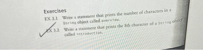 Exercises EX 3.1 Write a statement that prints the number of characters in a String object called overview.