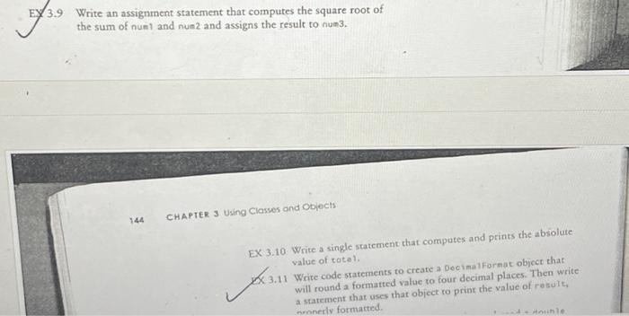 539 EX 3.9 Write an assignment statement that computes the square root of the sum of num1 and num2 and