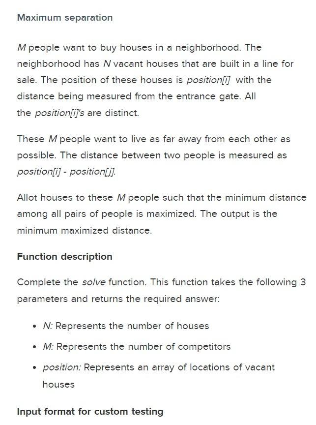 Maximum separation M people want to buy houses in a neighborhood. The neighborhood has N vacant houses that