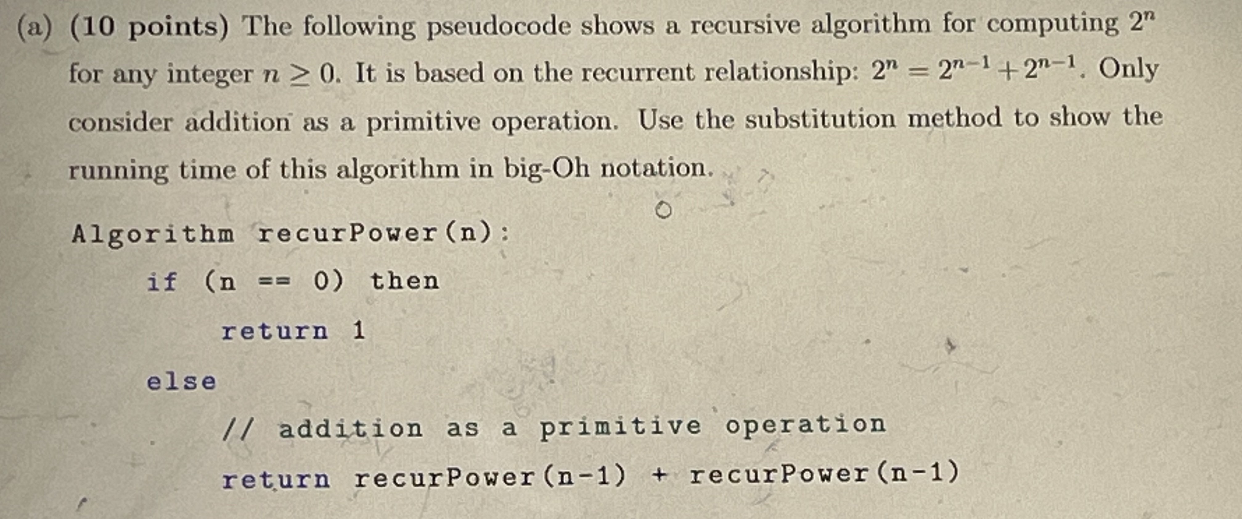 (a) (10 points) The following pseudocode shows a recursive algorithm for computing 2
