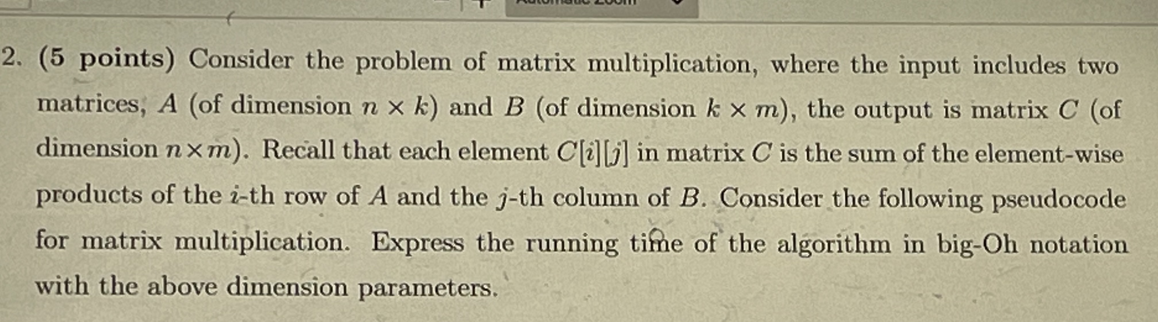 2. (5 points) Consider the problem of matrix multiplication, where the input includes two matrices, A (of
