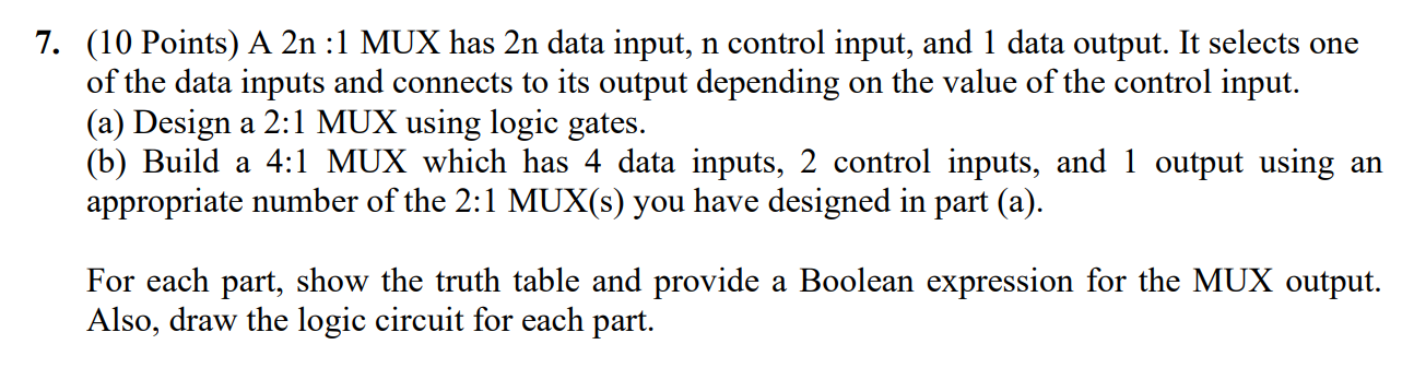 7. (10 Points) A 2n :1 MUX has 2n data input, n control input, and 1 data output. It selects one of the data