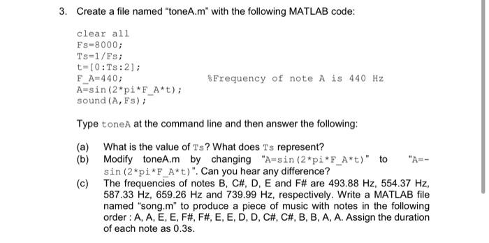 3. Create a file named "toneA.m" with the following MATLAB code: clear all Fs=8000; Ts=1/Fs; t=[0: Ts: 2];