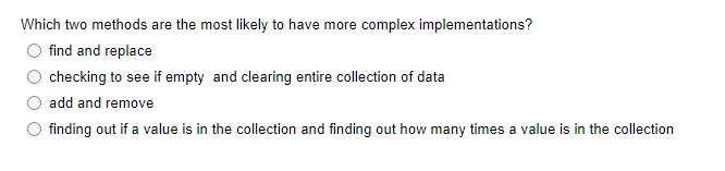 Which two methods are the most likely to have more complex implementations? find and replace checking to see