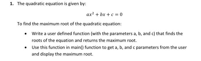 1. The quadratic equation is given by: ax + bx + c = 0 To find the maximum root of the quadratic equation: 