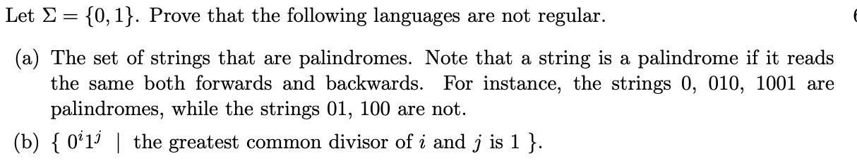 Let  = {0,1}. Prove that the following languages are not regular. (a) The set of strings that are