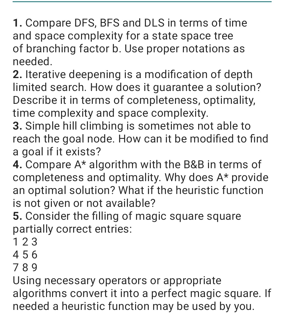 1. Compare DFS, BFS and DLS in terms of time and space complexity for a state space tree of branching factor