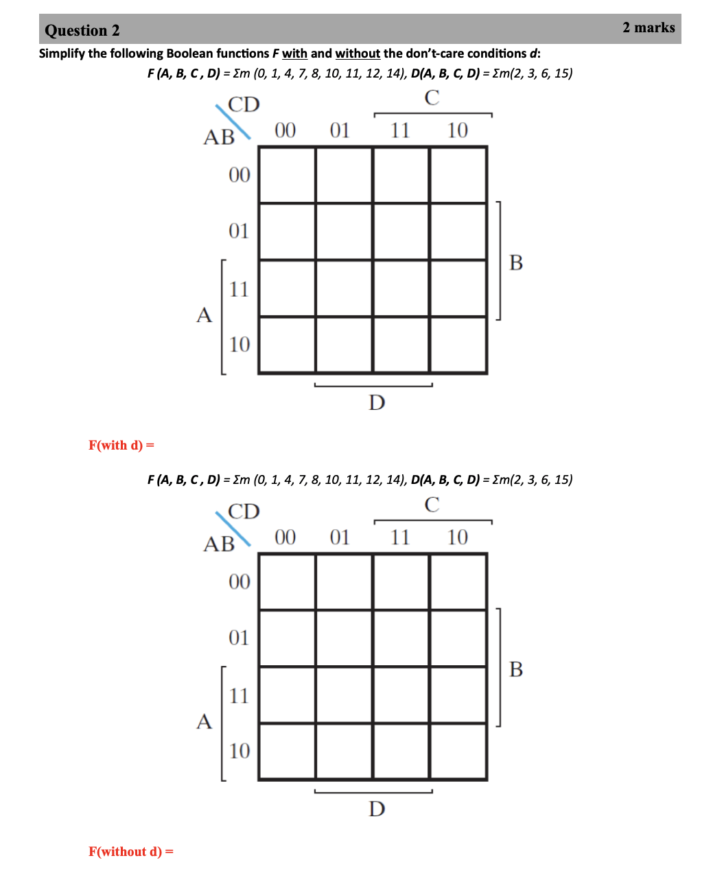 Question 2 Simplify the following Boolean functions F with and without the don't-care conditions d: F (A, B,