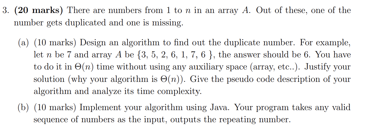 3. (20 marks) There are numbers from 1 to n in an array A. Out of these, one of the number gets duplicated