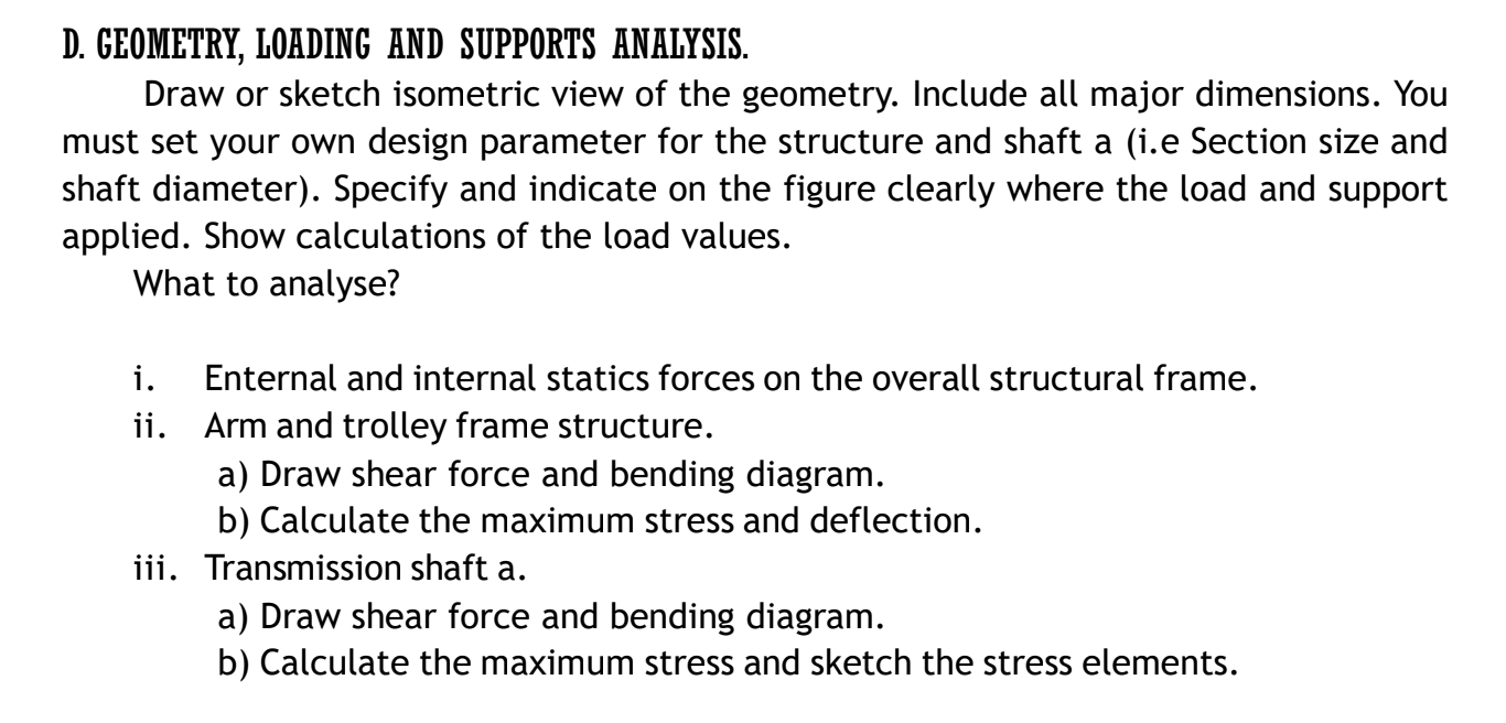D. GEOMETRY, LOADING AND SUPPORTS ANALYSIS. Draw or sketch isometric view of the geometry. Include all major