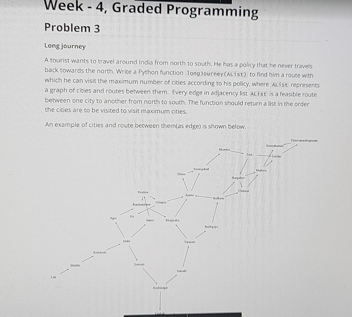 Week - 4, Graded Programming Problem 3 Long journey A tourist wants to travel around India from north to