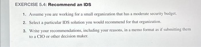 EXERCISE 5.4: Recommend an IDS 1. Assume you are working for a small organization that has a moderate