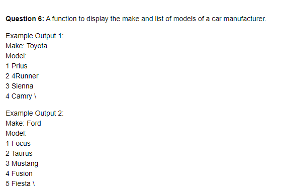 Question 6: A function to display the make and list of models of a car manufacturer. Example Output 1: Make:
