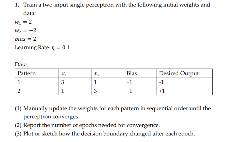 1. Train a two-input single perceptron with the following initial weights and data: W = 2 W = -2 bias = 2
