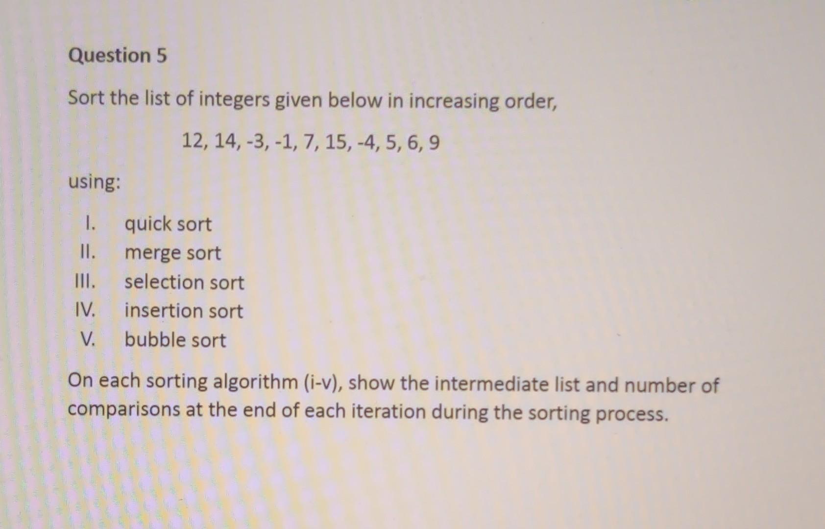 Question 5 Sort the list of integers given below in increasing order, 12, 14, -3, -1, 7, 15, -4, 5, 6, 9
