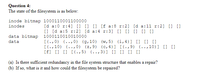 Question 4: The state of the filesystem is as below: inode bitmap 1000110001100000 inodes [d a:0 r: 4] [] []