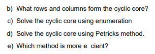 b) What rows and columns form the cyclic core? c) Solve the cyclic core using enumeration d) Solve the cyclic