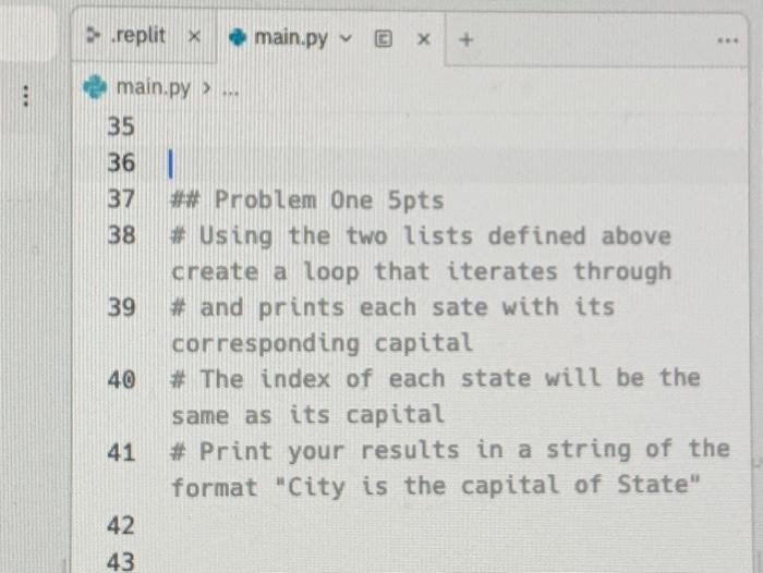 18 replit X main.py > ... 35 36 37 38 39 40 41 42 43 main.py X + ## Problem One 5pts #Using the two lists