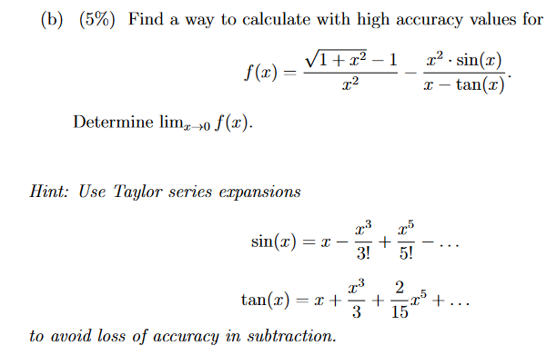(b) (5%) Find a way to calculate with high accuracy values for 1+x-1 f(x)= x Determine lim, o f(x). Hint: Use